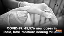COVID-19: 45,576 new cases in India, total infections nearing 90 lakh