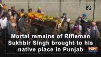 Mortal remains of Rifleman Sukhbir Singh brought to his native place in Punjab