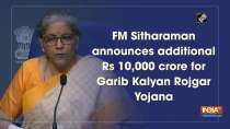 FM Sitharaman announces additional Rs 10,000 crore for Garib Kalyan Rojgar Yojana