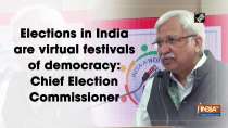 Elections in India are virtual festivals of democracy: Chief Election Commissioner