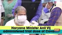 Haryana Minister Anil Vij administered trial dose of Covaxin