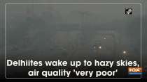 Delhiites wake up to hazy skies, air quality 