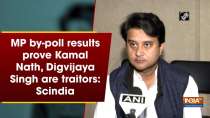 MP by-poll results prove Kamal Nath, Digvijaya Singh are traitors: Scindia