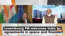 Luxembourg PM welcomes India for agreements in space and finance
