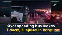Over speeding bus leaves 1 dead, 3 injured in Kanpur