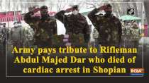 Army pays tribute to Rifleman Abdul Majed Dar who died of cardiac arrest in Shopian