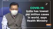 COVID-19: India has lowest per million cases in world, says Health Ministry