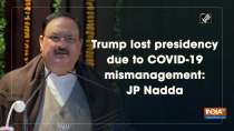 Trump lost presidency due to COVID-19 mismanagement: JP Nadda