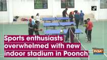 Sports enthusiasts overwhelmed with new indoor stadium in Poonch