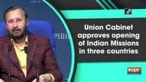 Union Cabinet approves opening of Indian Missions in three countries