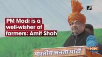 PM Modi is true well-wisher of farmers: Amit Shah