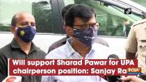 Will support Sharad Pawar for UPA chairperson position: Sanjay Raut