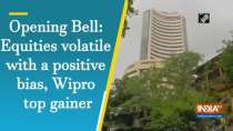 Opening Bell: Equities volatile with a positive bias, Wipro top gainer