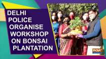 Delhi Police organise workshop on bonsai plantation