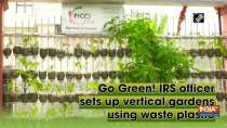 Go Green! IRS officer sets up vertical gardens using waste plastic