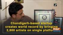 Chandigarh-based startup creates world record by bringing 2,800 artists on single platform