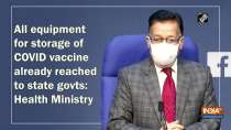 All equipment for storage of COVID vaccine already reached to state govts: Health Ministry