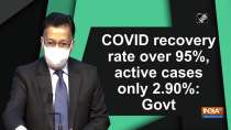 COVID recovery rate over 95%, active cases only 2.90%: Govt