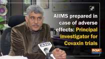 AIIMS prepared in case of adverse effects: Principal investigator for Covaxin trials