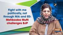 Fight with me politically, not through NIA and ED: Mehbooba Mufti challenges BJP