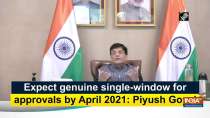 Expect genuine single-window for approvals by April 2021: Piyush Goyal