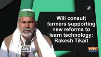 Will consult farmers supporting new reforms to learn technology: Rakesh Tikait