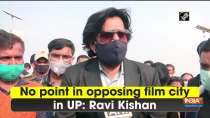 No point in opposing film city in UP: Ravi Kishan