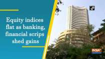 Equity indices flat as banking, financial scrips shed gains