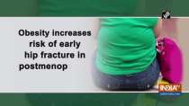 Obesity increases risk of early hip fracture in postmenopausal women: Study