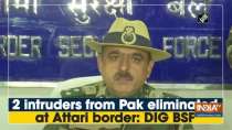 2 intruders from Pak eliminated at Attari border: DIG BSF