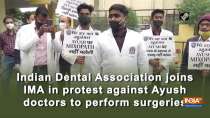 Indian Dental Association joins IMA in protest against Ayush doctors to perform surgeries