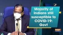 Majority of Indians still susceptible to COVID-19 infection: Govt