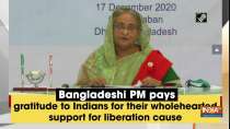 Bangladeshi PM pays gratitude to Indians for their wholehearted support for liberation cause