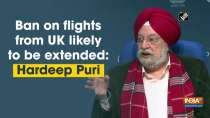 Ban on flights from UK likely to be extended: Hardeep Puri