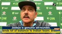 Jadeja is genuine all-rounder, lends lot of balance to Indian team: Ravi Shastri