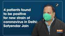 4 patients found to be positive for new strain of coronavirus in Delhi: Satyendar Jain