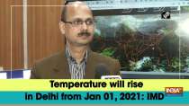 Temperature will rise in Delhi from Jan 01, 2021: IMD