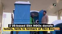 2 US-based Sikh NGOs donate toilets, tents to farmers at Tikri Border