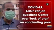 COVID-19: Adhir Ranjan questions Centre over 