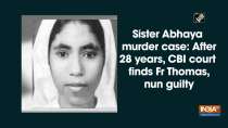Sister Abhaya murder case: After 28 years, CBI court finds Fr Thomas, nun guilty