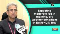 Expecting moderate fog in morning, dry weather conditions in Delhi-NCR: IMD