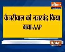 Arvind Kejriwal under house arrest, claims AAP