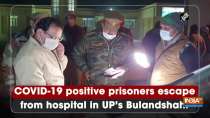 COVID-19 positive prisoners escape from hospital in UP