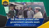 GB Students protest after government cancels exam citing COVID surge