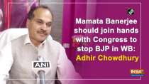 Mamata Banerjee should join hands with Congress to stop BJP in WB: Adhir Chowdhury