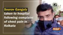 Sourav Ganguly taken to hospital following complaint of chest pain in Kolkata