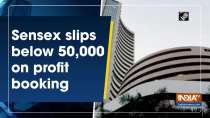 Sensex slips below 50,000 on profit booking