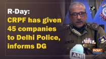 R-Day: CRPF has given 45 companies to Delhi Police, informs DG
