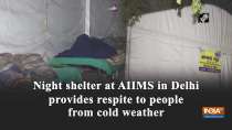 Night shelter at AIIMS in Delhi provides respite to people from cold weather