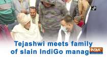 Tejashwi meets family of slain IndiGo manager